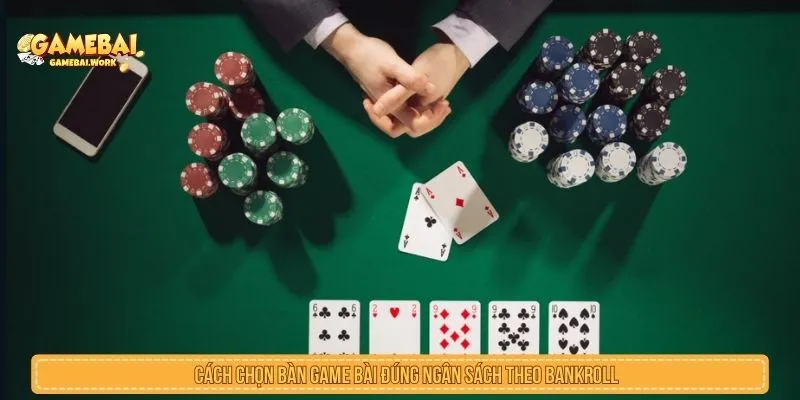 Chọn bàn game bài theo mức vốn và thời lượng phiên