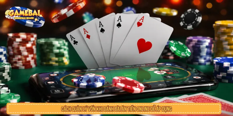 Cách Quản Lý Vốn Khi Đánh Bài Ăn Tiền Online Dễ Áp Dụng Cách quản lý vốn khi đánh bài ăn tiền